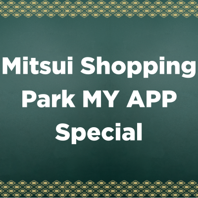 Mitsui Shopping Park MY APP Special